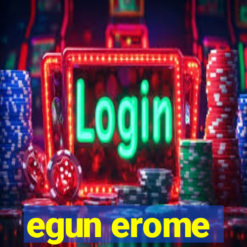 egun erome